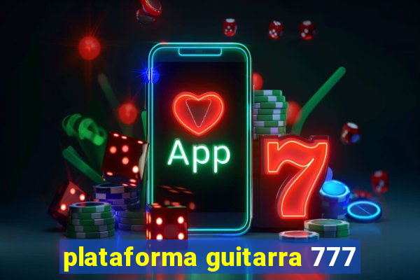 plataforma guitarra 777